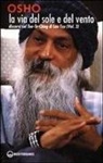 Osho, S. A. Videha - Osho: Via del sole e del vento. Discorsi sul Tao-Te-Ching di