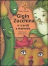 Chiara Patarino, Elena Prette - Gigin Zucchina e i cavoli a merenda