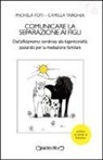Michela Foti, Camilla Targher - Comunicare la separazione ai figli. Dall'affidamento condiviso alla bigenitorialità passa per la mediazione familiare