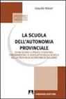 Claudio Vidoni - La scuola dell'autonomia provinciale. Cenni storici e profili statuari, ordinamentali e legislativi della scuola nella provincia autonoma di Bolzano