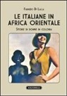 Fabrizio Di Lalla - Le italiane in Africa orientale. Storie di donne in colonia