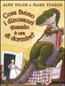Mark Teague, Jane Yolen - Cosa fanno i dinosauri quando è ora di dormire?