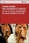 Placido Cherchi - Per un'identità critica. Alcune incursioni autoanalitiche nel mondo identitario dei sardi