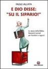 Paolo Alliata - E Dio disse: «Su il sipario!» Le storie della Bibbia. Racconti teatrali per bambini e ragazzi