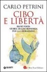 Carlo Petrini - Cibo e libertà. Slow Food: storie di gastronomia per la liberazione
