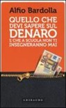 Alfio Bardolla, F. Parigi - Quello che devi sapere sul denaro. E che a scuola non ti insegneranno mai