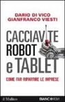 Dario Di Vico, Gianfranco Viesti - Cacciavite, robot e tablet. Come far ripartire le imprese