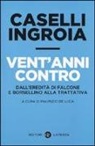 G. Carlo Caselli, Gian Carlo Caselli, Antonio Ingroia, M. De Luca, Maurizio De Luca - Vent'anni contro. Dall'eredità di Falcone e Borsellino alla trattativa