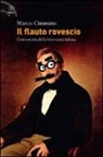 Marco Cimmino - Il flauto rovescio. Controstoria della letteratura italiana