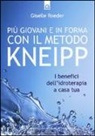 Giselle Roeder - Più giovani e in forma con il metodo Kneipp. I benefici dell'idroterapia a casa tua
