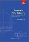 William Cole - La forma della musica. Una guida sintetica sulle strutture formali della musica tonale