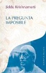 J. Krishnamurti, Jiddu Krishnamurti - La pregunta imposible