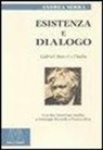 Andrea Serra - Esistenza e dialogo. Gabriel Marcel e l'Italia