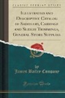 James Bailey Company - Illustrated and Descriptive Catalog of Saddlery, Carriage and Sleigh Trimmings, General Store Supplies (Classic Reprint)