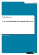 Michael Gorman - Une Brève Histoire du Marquis de Lafayette