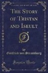Gottfried von Strassburg - The Story of Tristan and Iseult, Vol. 1 (Classic Reprint)