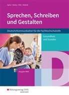 Jan Hendrik Boland, Ilse-Mari Harley, Ilse-Marie Harley, B Otte, Bruno Otte, Marina Spies... - Sprechen, Schreiben und Gestalten - Deutsch/Kommunikation für die Fachhochschulreife, Ausgabe Nordrhein-Westfalen