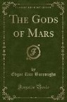Edgar Rice Burroughs - The Gods of Mars (Classic Reprint)