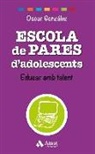 Óscar González Vázquez - Escola de pares d'adolescents : educar amb talent