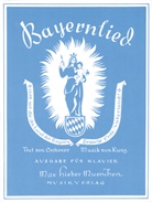 Konrad Max Kunz, Max Kunz - Bayernlied "Gott mit dir, du Land der Bayern", f&uuml;r Gesang und Klavier