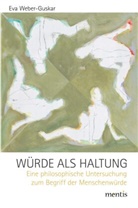 Eva Weber-Guskar - Würde als Haltung