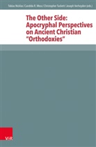 Candida R. Moss, Tobias Nicklas, Chri Tuckett, Christophe Tuckett, Christopher Tuckett, Joseph Verheyden... - The Other Side: Apocryphal Perspectives on Ancient Christian "Orthodoxies"