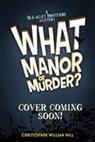 Christopher William Hill - What Manor of Murder?