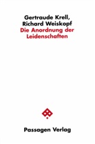 Gertraude Krell, Richard Weiskopf - Die Anordnung der Leidenschaften