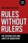 Matthew Wilson - Rules Without Rulers – The Possibilities and Limits of Anarchism