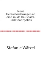 Stefanie Wätzel - Neue Herausforderungen an eine solide Haushalts- und Finanzpolitik