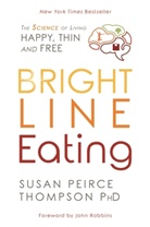 Ph.D. Susan Peirce Thompson, Susan Peirce Thompson, Susan Peirce Thompson Ph.D., Susan Peirce Thompson - Bright Line Eating