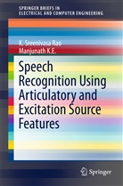 Manjunath K E, Manjunath K. E., K Sreenivas Rao, K Sreenivasa Rao, K. Sreenivasa Rao - Speech Recognition Using Articulatory and Excitation Source Features