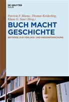 Patricia F. Blume, Klaus G Saur, Thoma Keiderling, Thomas Keiderling, Klaus G Saur, Klaus G. Saur - BUCH MACHT GESCHICHTE