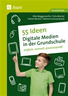 F Reichel u a, M Scheuerbran, Meggendorfer, Sigrid Meggendorfer, Silk Meggendorfer, Silke Meggendorfer... - 55 Ideen Digitale Medien in der Grundschule