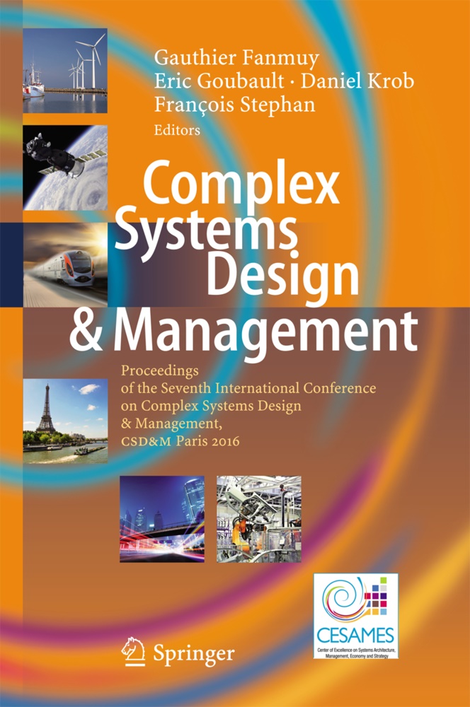 Gauthier Fanmuy, Eri Goubault, Eric Goubault, Eric Goubault et al, Daniel Krob, … - Complex Systems Design & Management Proceedings of the Seventh International Conference on Complex Systems Design & Management, CSD&M Paris 2016