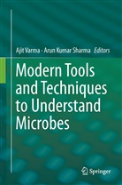 Kumar Sharma, Kumar Sharma, Arun K. Sharma, Arun Kumar Sharma, Aji Varma, Ajit Varma - Modern Tools and Techniques to Understand Microbes