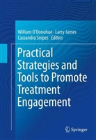 Larr James, Larry James, William O'Donohue, Cassandra Snipes - Practical Strategies and Tools to Promote Treatment Engagement