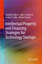 John C. Donch, Jr. Donch, John Donch Jr, John C Donch Jr, Robert Fesnak, Gerald B. Halt... - Intellectual Property and Financing Strategies for Technology Startups