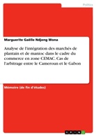 Marguerite Gaëlle Ndjeng Wona - Analyse de l'intégration des marchés de plantain et de manioc dans le cadre du commerce en zone CEMAC. Cas de l'arbitrage entre le Cameroun et le Gabon