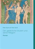 Oliver Gruß, Pete Gruss, Peter Gruß - Der gefährliche Mutant und seine Religion