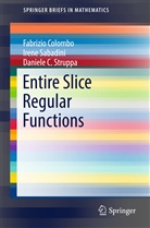 Fabrizi Colombo, Fabrizio Colombo, Iren Sabadini, Irene Sabadini, Daniele Struppa, Daniele C. Struppa - Entire Slice Regular Functions