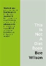 Bee Wilson, Wilson Bee - This Is Not a Diet Book