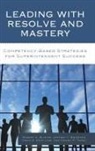 Jeffrey Brierton, Craig A Schilling, Craig A. Schilling, Daniel R. Tomal, Robert K Wilhite, Robert K. Wilhite... - Leading With Resolve and Mastery