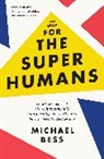 Michael Bess - Make Way for the Superhumans