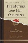 Stephen Tracy - The Mother and Her Offspring (Classic Reprint)