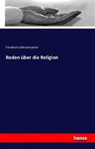 Friedrich Schleiermacher, Friedrich D. E. Schleiermacher, Friedrich Daniel Ernst Schleiermacher - Reden über die Religion