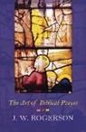 J W Rogerson, J. W. Rogerson, J.W. Rogerson, John Rogerson - Art of Biblical Prayer
