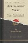 Hans Grimm - Afrikafahrt West: Von Hamburg, Antwerpen, Boulogne Und Southampton Nach Madeira Und Den Kanarien Und Über Madeira-Kanarien Nach Swakopmu
