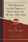 Mrs. C. H. Parez - The Register of the Parish of Mentmore, Co. Bucks, 1685-1829 (Classic Reprint)