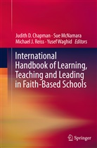 Judith D. Chapman, Michael J Reiss et al, Su McNamara, Sue McNamara, Michael Reiss, Michael J. Reiss... - International Handbook of Learning, Teaching and Leading in Faith-Based Schools